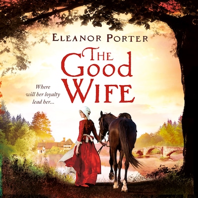 The Good Wife - A historical tale of love, alchemy, courage and change (Unabridged) – omslag til lydbogen af Eleanor Porter