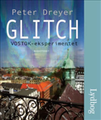 Glitch - VOSTOK-eksperimentet – omslag til lydbogen af Peter Dreyer