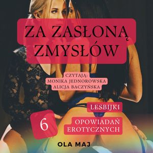 Za zasłoną zmysłów. Lesbijki. 6 opowiadań erotycznych – okładka audiobooka, autor Ola Maj