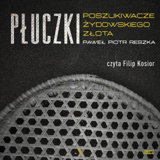 Płuczki. Poszukiwacze żydowskiego złota – okładka audiobooka, autor Paweł Piotr Reszka
