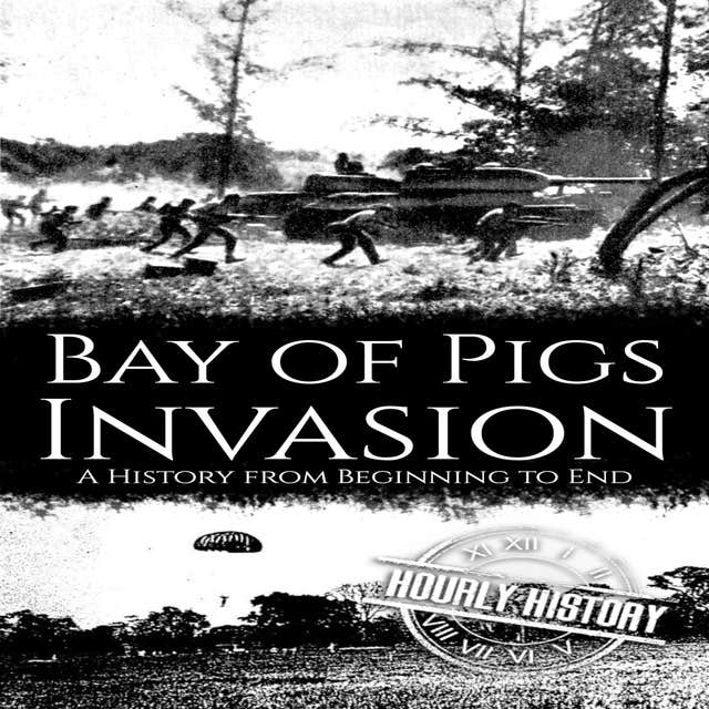 Bay of Pigs Invasion: A History from Beginning to End – omslag til lydbogen af Hourly History