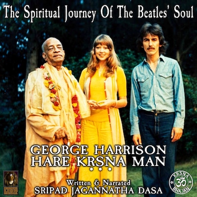 The Spiritual Journey Of The Beatles' Soul George Harrison Hare Krsna Man