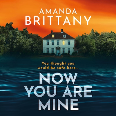 Now You Are Mine - A BRAND NEW edge-of-your-seat psychological thriller from BESTSELLER Amanda Brittany for 2024 (Unabridged)