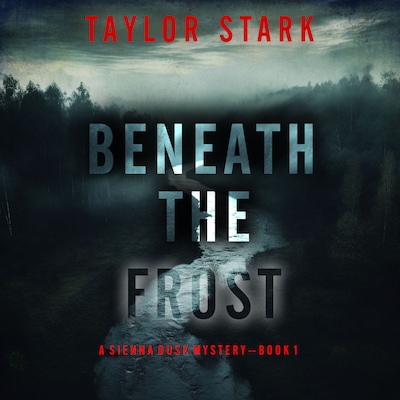 Beneath the Frost (A Sienna Dusk Suspense Thriller—Book 1) – omslag til lydbogen af Taylor Stark