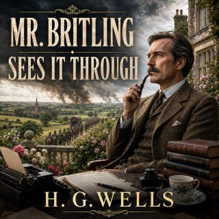 Mr. Britling Sees It Through: Experience the intimate turmoil of individuals and a nation forever altered by the Great War. – omslag till ljudboken av H. G. Wells