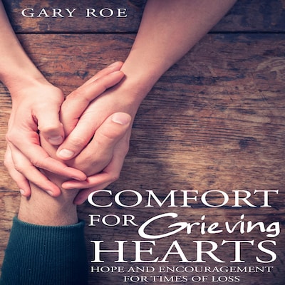 Comfort for Grieving Hearts: Hope and Encouragement for Times of Loss – omslag til lydbogen af Gary Roe