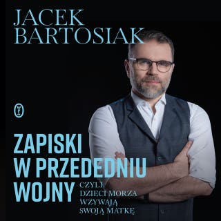 Zapiski w przededniu wojny, czyli dzieci morza wzywają swoją matkę – okładka audiobooka, autor Jacek Bartosiak