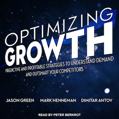 Optimizing Growth – omslag til lydbogen af Jason Green, Mark Henneman, Dimitar Antov
