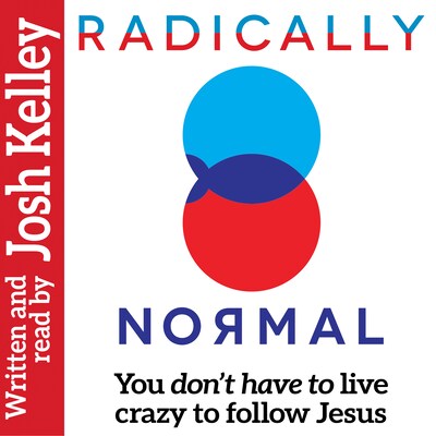 Radically Normal: You Don't Have to Live Crazy to Follow Jesus – omslag till ljudboken av Josh Kelley