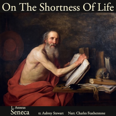 On The Shortness Of Life – omslag til lydbogen af L Anneus Seneca, Aubrey Stewart