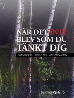 När det inte blev som du tänkt dig - Om missfall, sorg och att våga igen