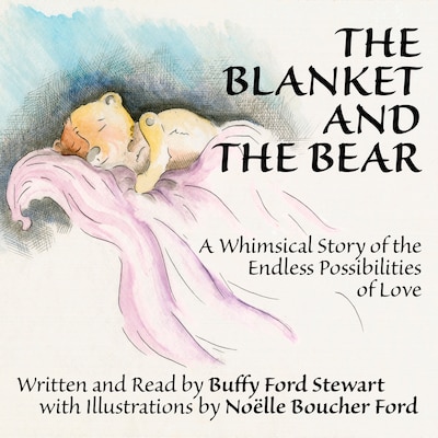 The Blanket and the Bear: A Whimsical Story of the Endless Possibilities of Love