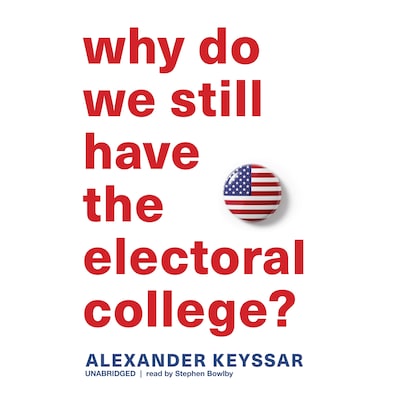 Why Do We Still Have the Electoral College? – omslag til lydbogen af Alexander Keyssar