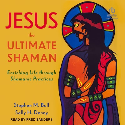 Jesus, the Ultimate Shaman – omslag til lydbogen af Stephen M. Bull, Sally H. Denny
