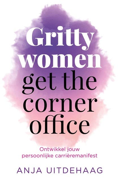 Gritty women get the corner office: Ontwikkel jouw persoonlijke carrièremanifest – omslag van het luisterboek van Anja Uitdehaag