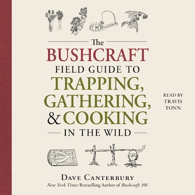 The Bushcraft Field Guide to Trapping, Gathering, and Cooking in the Wild