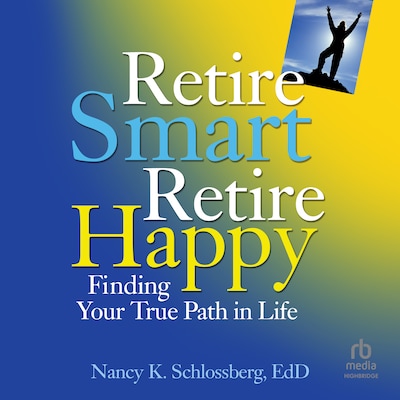Retire Smart, Retire Happy – omslag til lydbogen af Nancy K. Schlossberg, EdD