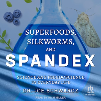 Superfoods, Silkworms, and Spandex – omslag til lydbogen af Dr. Joe Schwarcz