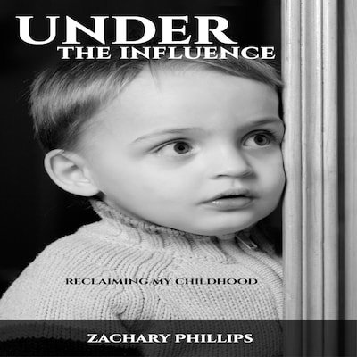 Under the Influence - Reclaiming my Childhood – omslag til lydbogen af Zachary Phillips