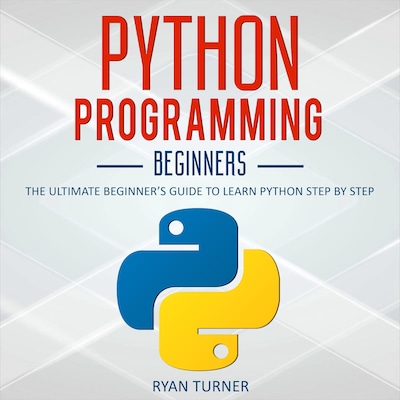 Python Programming: The Ultimate Beginner's Guide to Learn Python Step by Step – omslag til lydbogen af Ryan Turner
