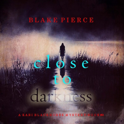 Close To Darkness (A Kari Blackhorse Suspense Thriller—Book Nine)