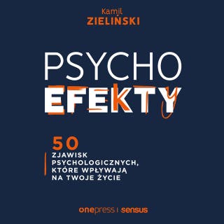 PSYCHOefekty. 50 zjawisk psychologicznych, które wpływają na Twoje życie – okładka audiobooka, autor Kamil Zieliński