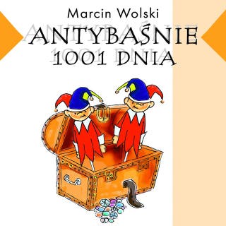 Antybaśnie 1001. dnia – okładka audiobooka, autor Marcin Wolski