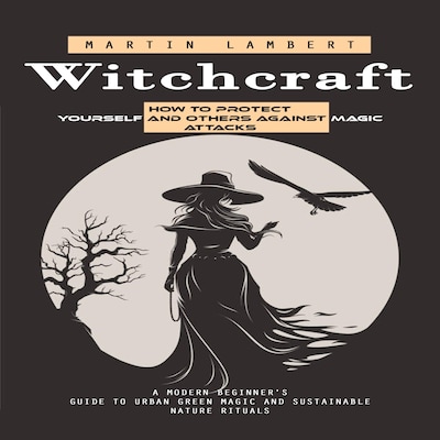 Witchcraft: How to Protect Yourself and Others Against Magic Attacks (A Modern Beginner's Guide to Urban Green Magic and Sustainable Nature Rituals) – omslag til lydbogen af Martin Lambert, Mason g