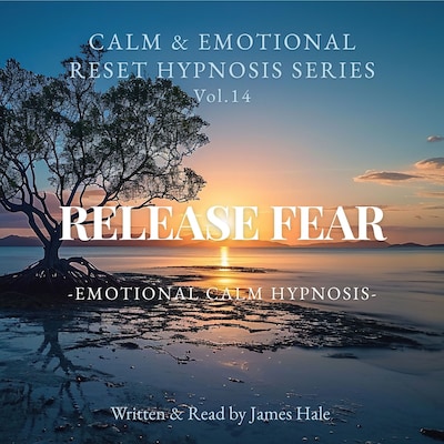 Release Fear – Emotional Calm Hypnosis – omslag til lydbogen af James Hale