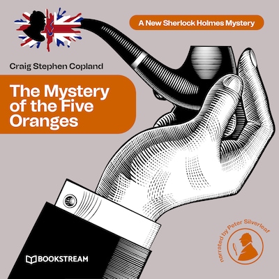 The Mystery of the Five Oranges - A New Sherlock Holmes Mystery, Episode 7 (Unabridged)