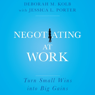 Negotiating at Work – omslag til lydbogen af Deborah M. Kolb, Jessica L. Porter