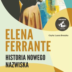 Historia nowego nazwiska – okładka audiobooka, autor Elena Ferrante
