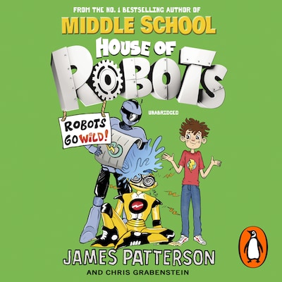 House of Robots: Robots Go Wild! – omslag til lydbogen af James Patterson