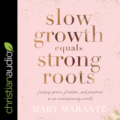 Slow Growth Equals Strong Roots – omslag til lydbogen af Mary Marantz