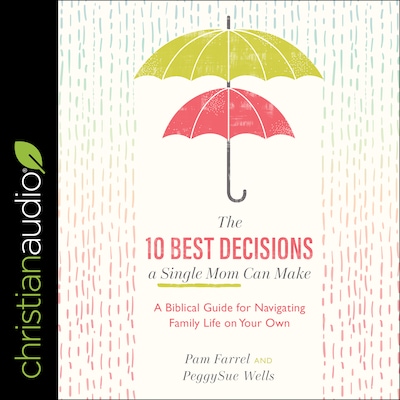 The 10 Best Decisions a Single Mom Can Make – omslag til lydbogen af Pam Farrel, Peggysue Wells