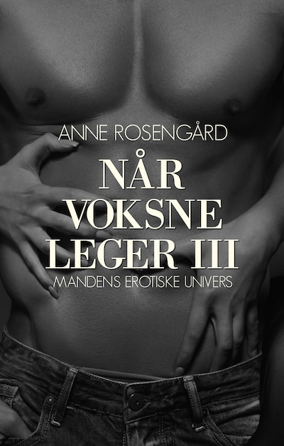 Når voksne leger III - Mandens erotiske univers – omslag til lydbogen af Anne Rosengård