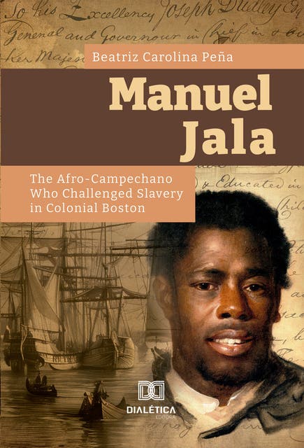 Manuel Jala: The Afro-Campechano Who Challenged Slavery in Colonial Boston – omslag til lydbogen af Beatriz Carolina Peña