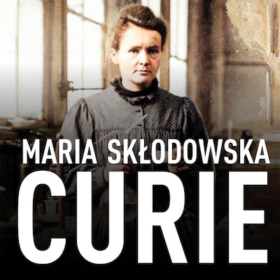 Maria Skłodowska-Curie. Biografia. O moim życiu i pracach – okładka audiobooka, autor Maria Skłodowska-Curie