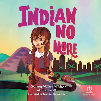 Indian No More – omslag til lydbogen af Charlene Willing McManis, Traci Sorell