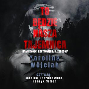 To będzie nasza tajemnica – okładka audiobooka, autor Karolina Wójciak