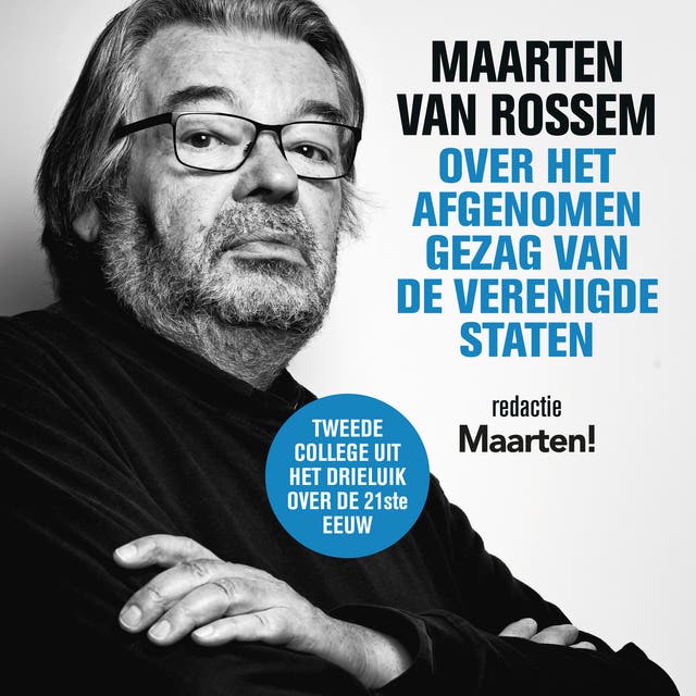 Maarten van Rossem over het afgenomen gezag van de Verenigde Staten: Tweede college uit het drieluik over de 21ste eeuw