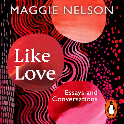 Like Love – omslag til lydbogen af Maggie Nelson