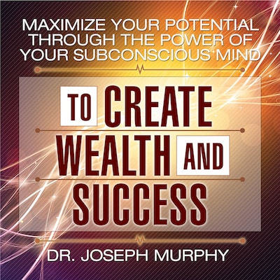 Maximize Your Potential Through the Power of Your Subconscious Mind to Create Wealth and Success – omslag til lydbogen af Joseph Murphy