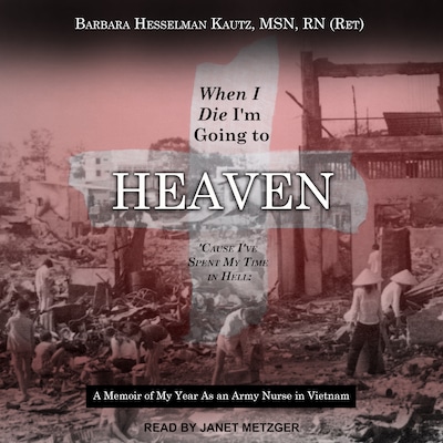 When I Die I'm Going to Heaven 'Cause I've Spent My Time in Hell – omslag til lydbogen af Barbara Hesselman Kautz, MSN, RN
