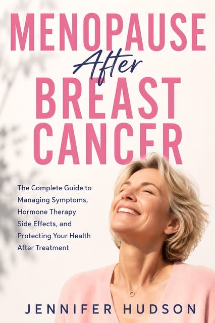 Menopause After Breast Cancer: The Complete Guide to Managing Symptoms, Hormone Therapy Side Effects, and Protecting Your Health After Treatment – omslag til lydbogen af Jennifer Hudson