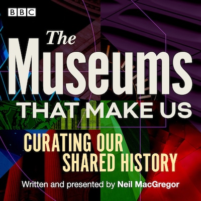 The Museums That Make Us – omslag til lydbogen af Neil MacGregor