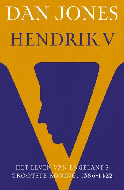 Hendrik V: Het leven van Engelands grootste koning