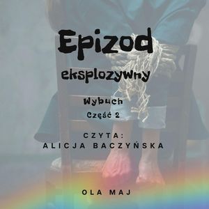 Epizod eksplozywny. Wybuch. Część 2 – okładka audiobooka, autor Ola Maj