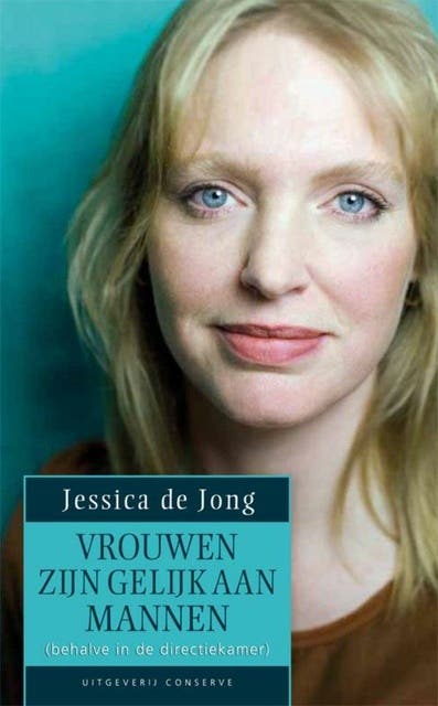 Vrouwen zijn gelijk aan mannen: behalve in de directiekamer: het gebrek aan topvrouwen ligt niet alleen aan ambitieloze vrouwen, maar ook aan structur – omslag van het luisterboek van Jessica de Jong