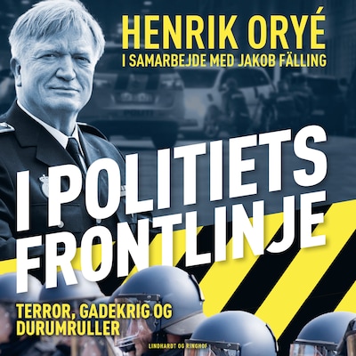 I politiets frontlinje - Terror, gadekrig og durumruller – omslag til lydbogen af Henrik Orye